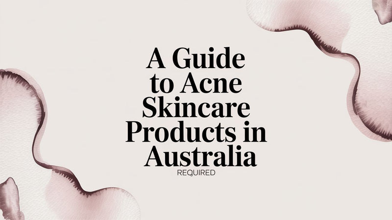 A Guide to Acne Skincare Products in Australia - Karin Herzog