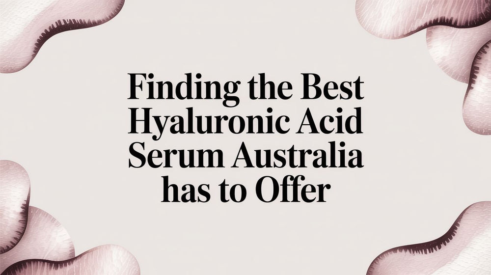 Finding the Best Hyaluronic Acid Serum Australia Has to Offer - Karin Herzog
