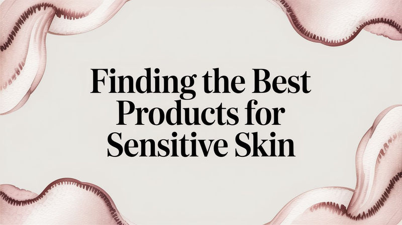 Finding the Best Products for Sensitive Skin - Karin Herzog