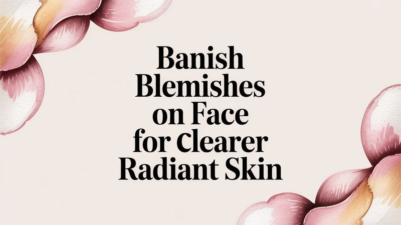 Banish Blemishes on Face for Clearer Radiant Skin - Karin Herzog