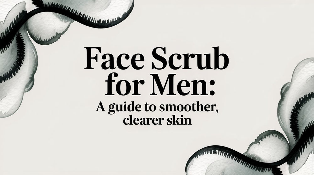 Face Scrub for Men: A Guide to Smoother, Clearer Skin - Karin Herzog