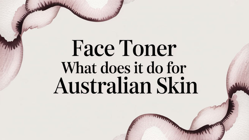 Face Toner What Does It Do for Australian Skin