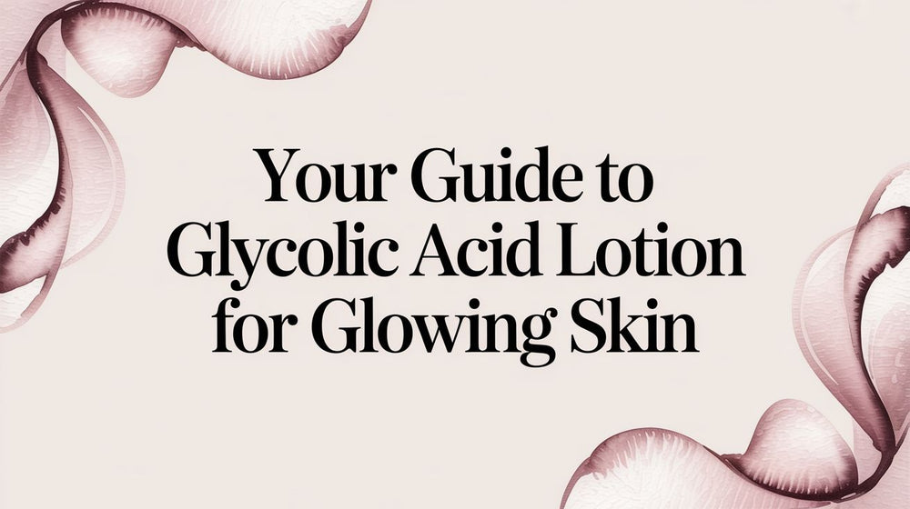 Your Guide to Glycolic Acid Lotion for Glowing Skin - Karin Herzog