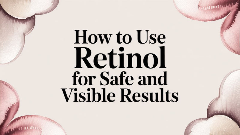 How to Use Retinol for Safe and Visible Results - Karin Herzog