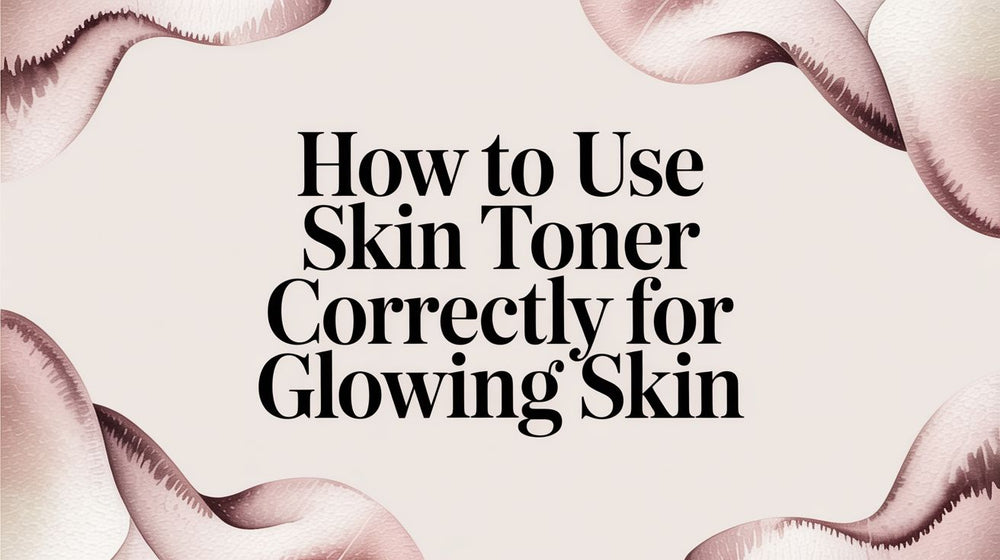 How to Use Skin Toner Correctly for Glowing Skin - Karin Herzog