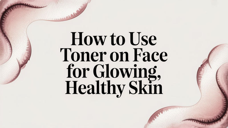 How to Use Toner on Face for Glowing, Healthy Skin - Karin Herzog