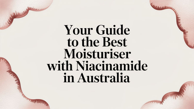 Your Guide to the Best Moisturiser with Niacinamide in Australia - Karin Herzog