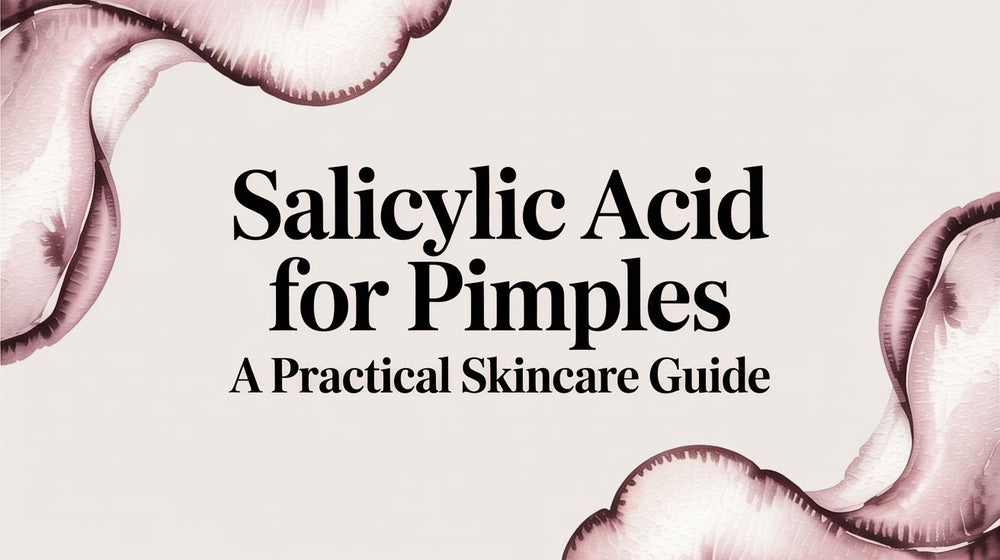 Salicylic Acid for Pimples a Practical Skincare Guide