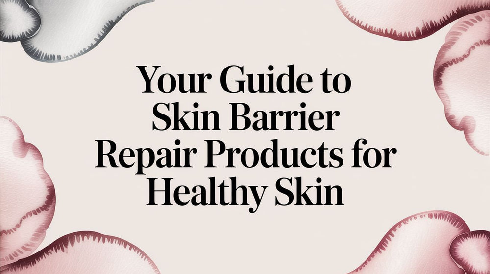 Your Guide to Skin Barrier Repair Products for Healthy Skin - Karin Herzog