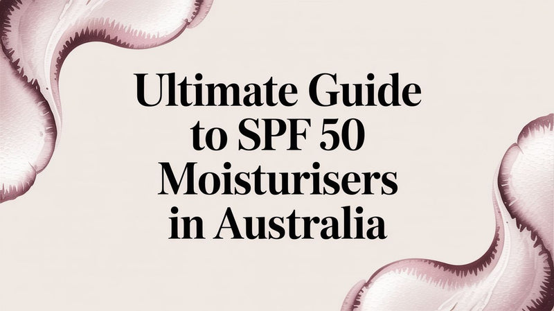 Ultimate Guide to SPF 50 Moisturisers in Australia - Karin Herzog