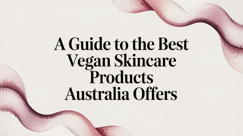 A Guide to the Best Vegan Skincare Products Australia Offers - Karin Herzog