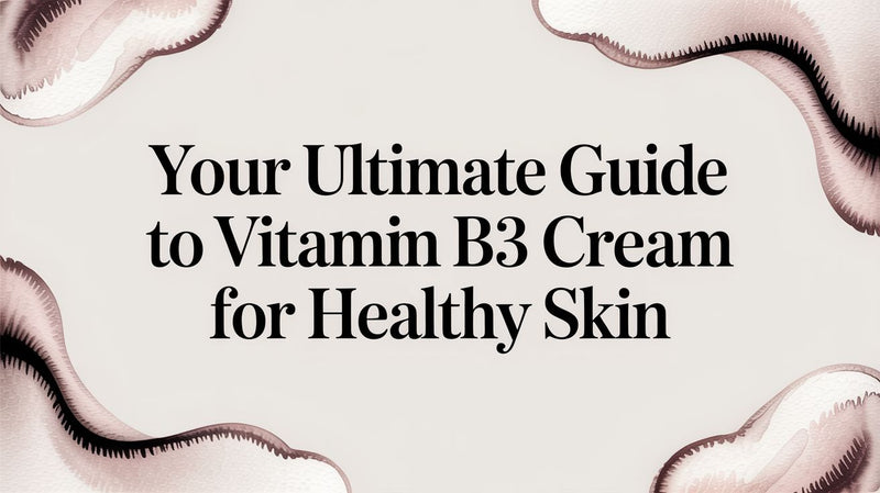 Your Ultimate Guide to Vitamin B3 Cream for Healthy Skin - Karin Herzog